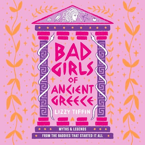 Bad Girls of Ancient Greece By Lizzy Tiffin